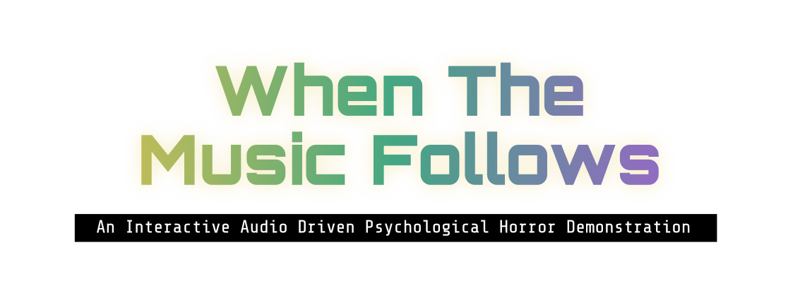 When The Music Follows - An Interactive Audio Driven Psychological Horror Demonstration